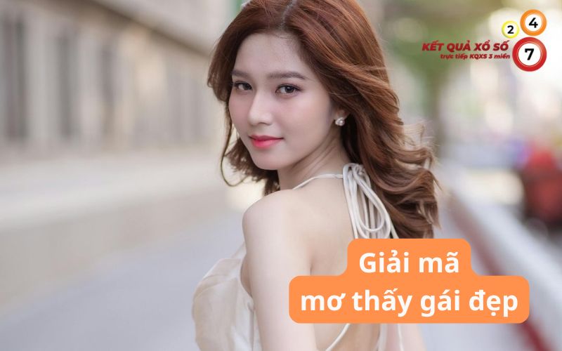 Mơ thấy gái đẹp có ý nghĩa gì? Giấc mơ hé lộ điều sắp xảy ra