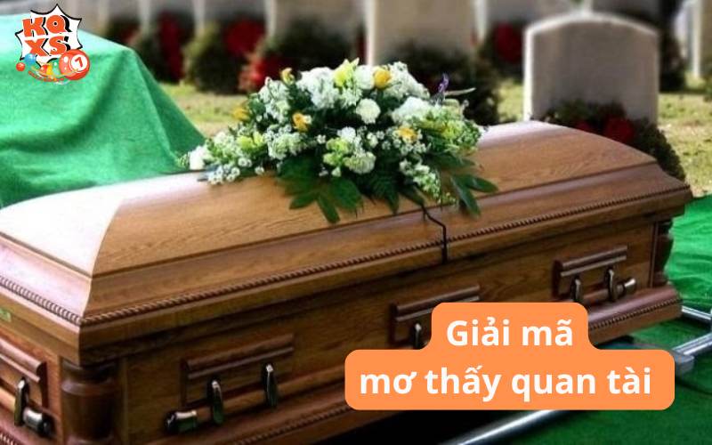 Bí ẩn giấc mơ thấy quan tài và những con số mang tài lộc