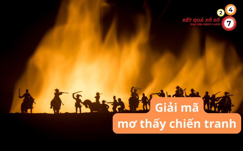 Mơ thấy chiến tranh mang điềm báo gì? Con số may mắn nào?