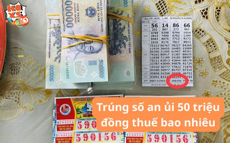 Giải đáp việc trúng số an ủi 50 triệu đồng thuế bao nhiêu?